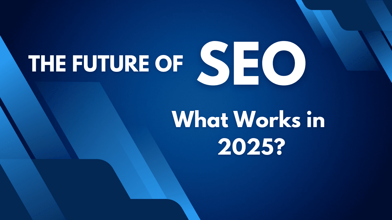 The Future of SEO: What Works in 2025?